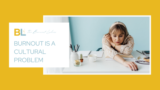 Blog header with a yellow background, the title of the blog "Burnout is a cultural problem" and a picture of a woman sitting at a desk. She is White, has blonde hair with highlights, she is wearing a beige striped shirt with a beige headband. She is leaning over her desk with there left arm on her right shoulder and her right arm straight out in front of her. She looks tired or depressed. 