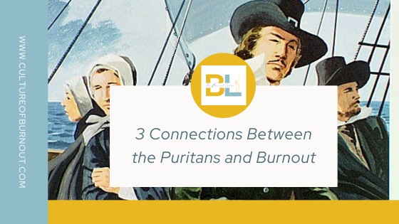 This blog header has a picture of the Puritans with a white text box and the text "3 Connections Between the Puritans and Burnout." There is also a blue text box on the left side of the image with the text "www.cultureofburnout.com" in white. 