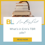 What’s In Erin’s TBR Pile?