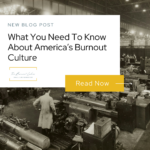 What You Need To Know About America’s Burnout Culture