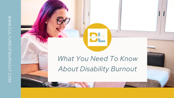 What You Need To Know About Disability Burnout