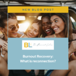 Burnout Recovery: What Is Reconnection?